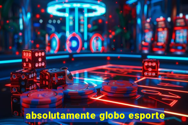 absolutamente globo esporte